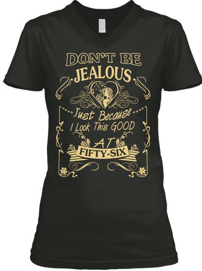 Dont Be Jealous Just Because I Look This Good At Fifty Six Black T-Shirt Front