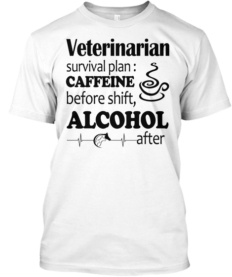 Veterinarian Survival Plan Caffeine  White T-Shirt Front