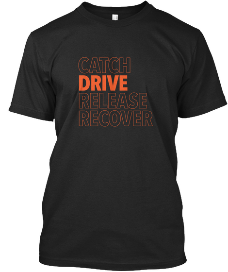 Catch, Drive, Release, Recover (Orange) Black T-Shirt Front