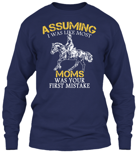 Assuming I Was Like Most Moms Was Your First Mistake Navy T-Shirt Front