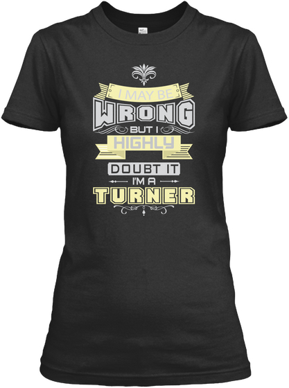 I May Be Wrong But I Highly Doubt It I'm A Turner Black Kaos Front