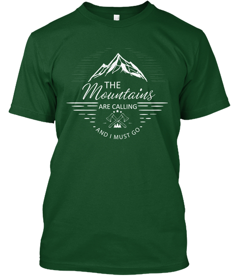 The Mountains Are Calling And I Must Go Deep Forest T-Shirt Front