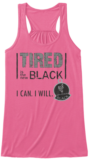 Tired Is The New Black I Can. I Will Youniquq Black  Neon Pink T-Shirt Front