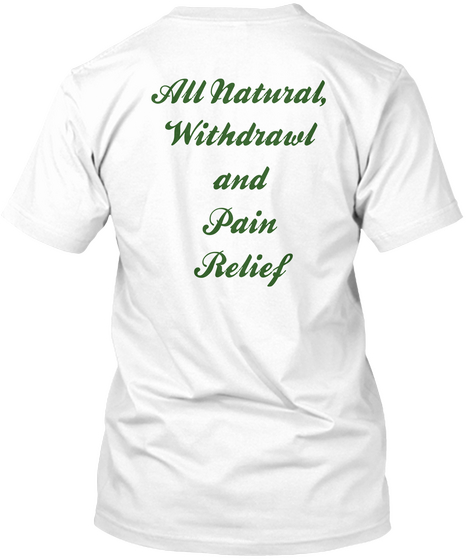 All Natural,
Withdrawl
And
Pain
Relief
 White Camiseta Back
