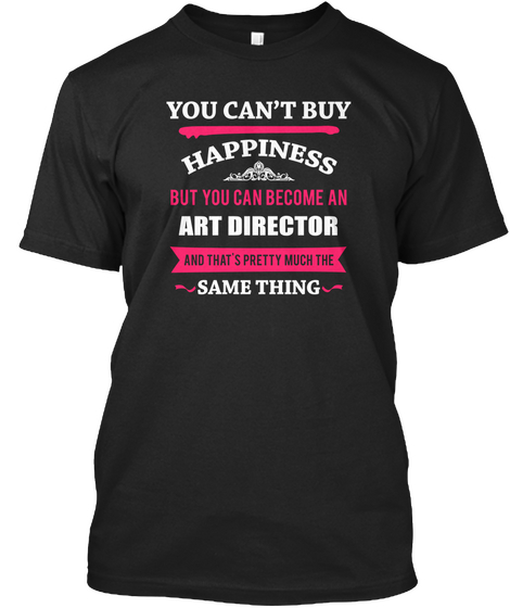 Art Director   You Can't Buy Happiness Black Maglietta Front