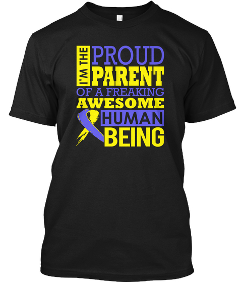 I'm The Proud Parent Of A Freaking Awesome Human Being Black T-Shirt Front