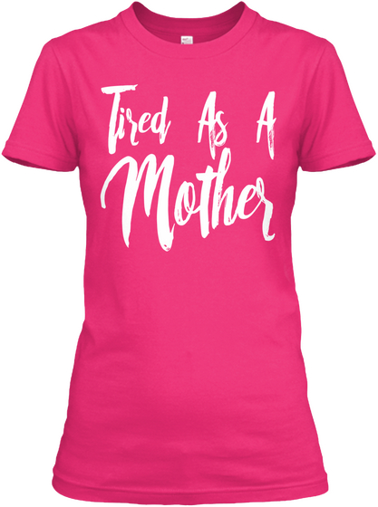 Tired As A Mother Heliconia T-Shirt Front