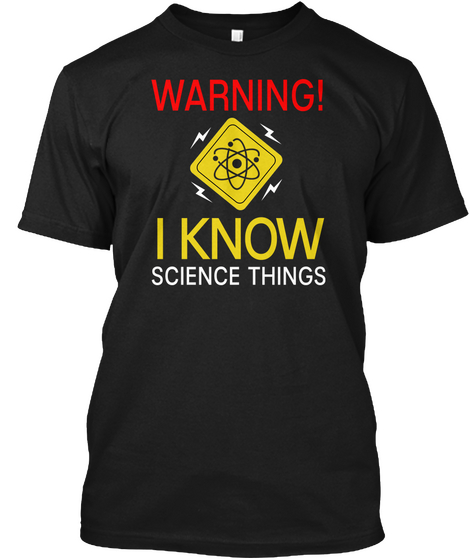 Warning! I Know Science Things Black áo T-Shirt Front