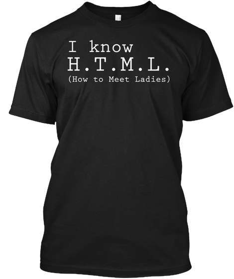 I Know H.T.M.L How To Meet Ladies Black T-Shirt Front