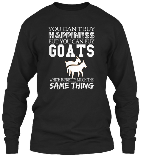 You Can't Buy Happiness But You Can Buy Goats Which Is Pretty Much The Same Thing Black Camiseta Front