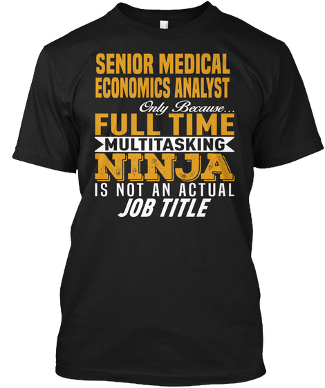 Senior Medical Economics Analyst Black T-Shirt Front