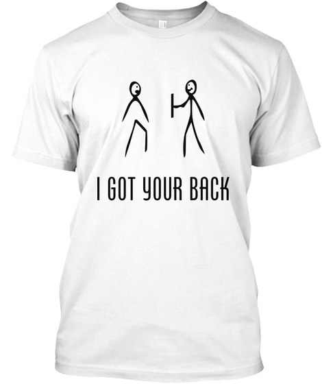 I Got Your Back White T-Shirt Front