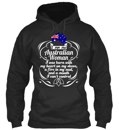 I Am An Australian Woman I Was Born With My Heart On My Sleeve,A Fire In My Soul,And A Mouth I Can't Control Jet Black áo T-Shirt Front