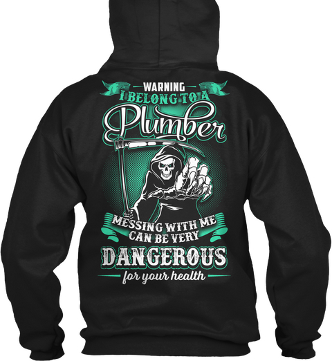  Warning I Belong To A Plumber Messing With Me Can Be Very Dangerous For Your Health Black T-Shirt Back