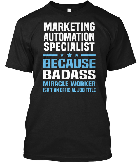 Marketing Automation Specialist  ***  Because Badass Miracle Worker Isn't An Official Job Title Black T-Shirt Front