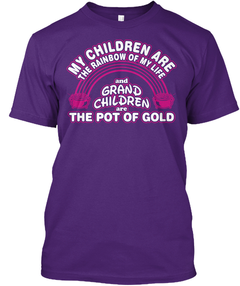 My Children Are The Rainbow Of My Life And Grand Children Are The Pot Of Gold  Purple Camiseta Front