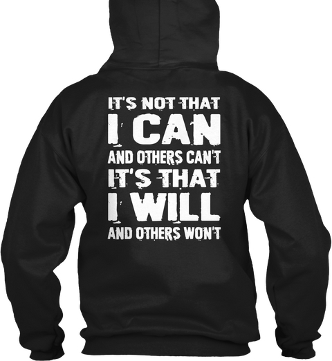 It's Not That I Can And Others Can't It's That I Will And Others Won't Black T-Shirt Back