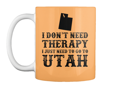 I Don't Need Therapy I Just Need To Go To Utah Peach T-Shirt Front