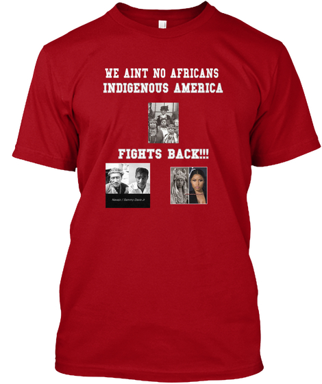 We Aint No Africans Indigenous America Fights Back!!! Deep Red T-Shirt Front