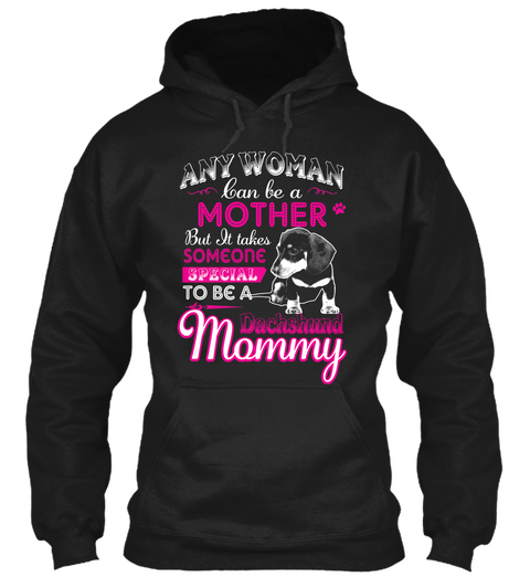 Any Woman Can Be A Mother But It Takes Someone Special To Be A Dachshund Mommy  Black T-Shirt Front