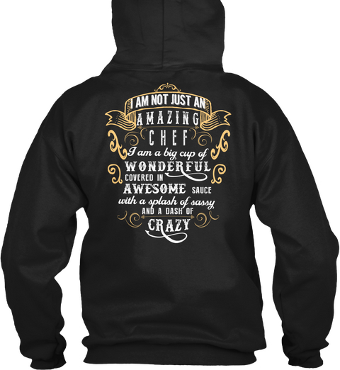 I Am Not Just An Amazing Chef I Am A Big Cup Of Wonderful Covered In Awesome Sauce With A Splash Of Sassy And A Dash... Black Camiseta Back