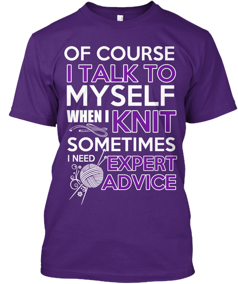 Of Course I Talk To Myself When I Knit Sometimes I Need Expert Advice Purple áo T-Shirt Front