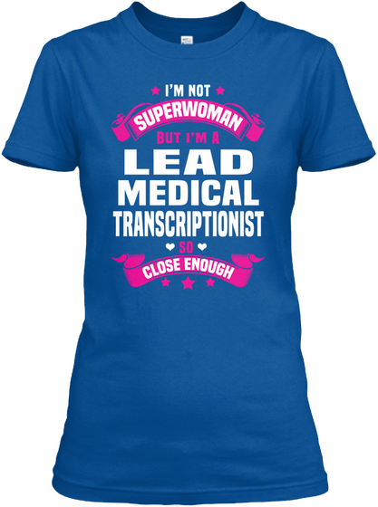 I'm Not
Superwoman
But I'm A
Lead Medical Transcriptionist
So
Close Enough Royal Maglietta Front