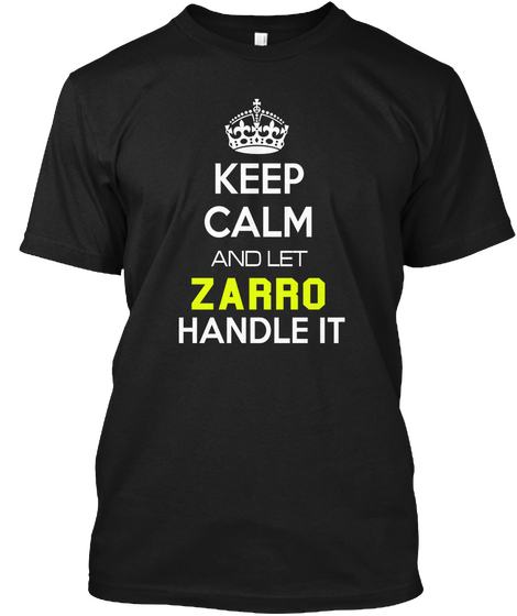 Keep Calm And Let Zarro Handle It Black T-Shirt Front