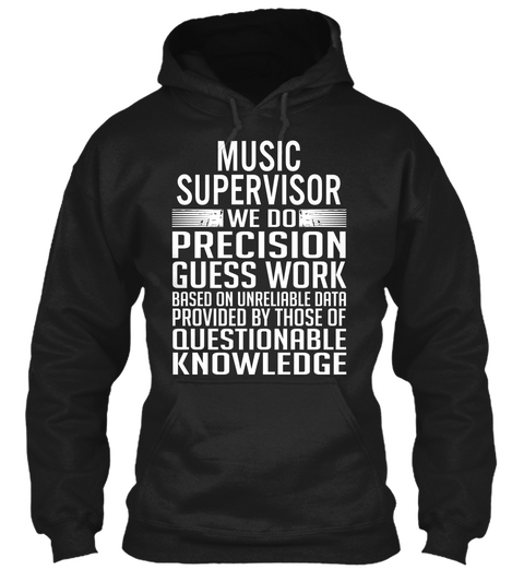 Music Supervisor We Do Precision Guess Work Based On Unreliable Data Provided By Those Of Questionable Knowledge Black Camiseta Front