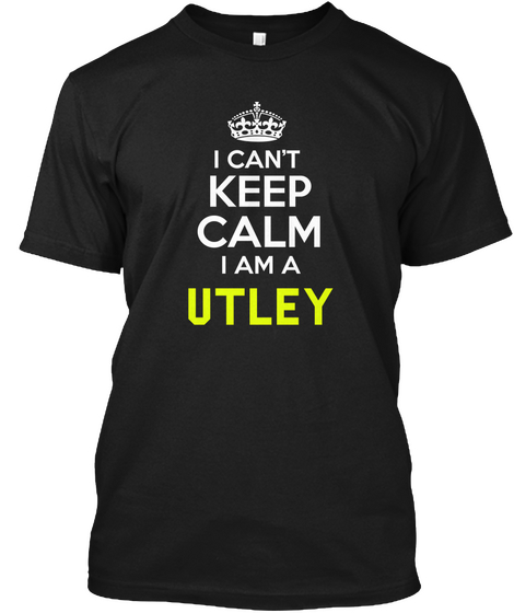 I Can't Keep Calm I Am A Utley Black Maglietta Front