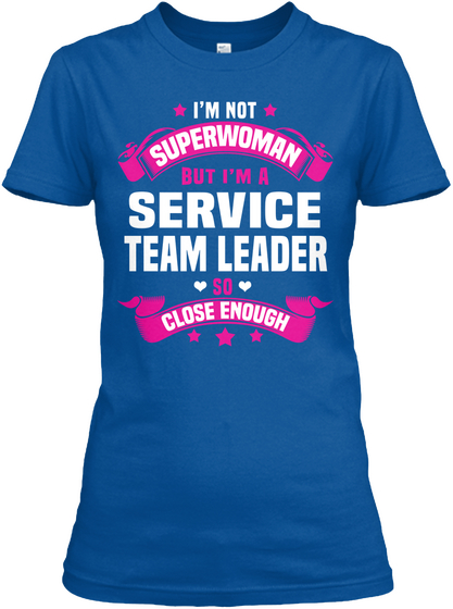 I'm Not Superwoman But I'm A Service Team Leader So Close Enough Royal T-Shirt Front