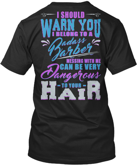 I Should Warn You I Belong To A Badass Barber Messing With Me Can Be Very Dangerous To Your Hair Black Kaos Back