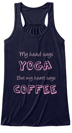 My Head Says Yoga But My Heart Says Coffee Midnight Camiseta Front