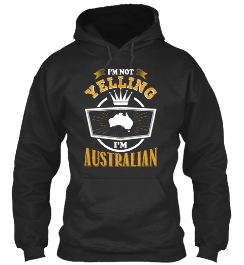 I'm Not Yelling I'm Australian Jet Black Maglietta Front