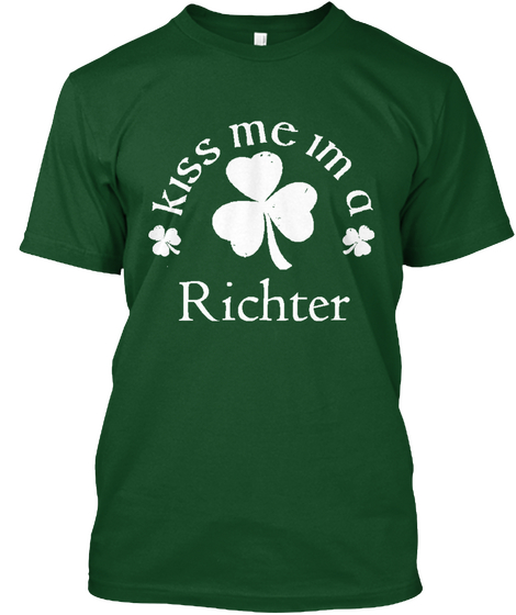 Kiss Me I'm A Richter   Limited Edition Deep Forest T-Shirt Front