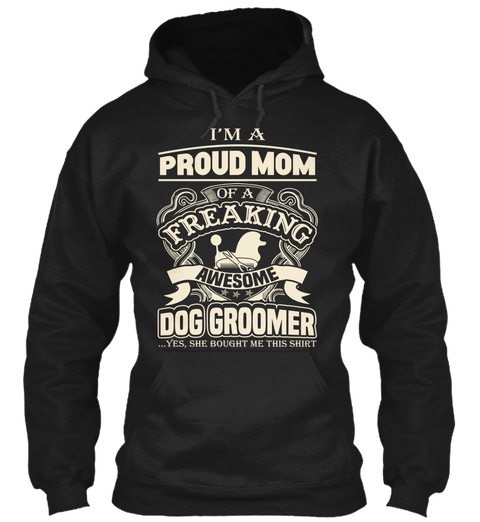 I'm A Proud Mom Of A Freaking Awesome Dog Groomer ...Yes,She Bought Me This Shirt Black áo T-Shirt Front