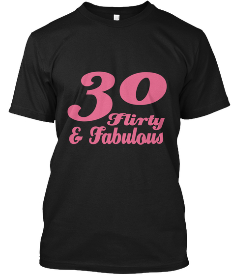 30 Flirty & Fabulous Black T-Shirt Front