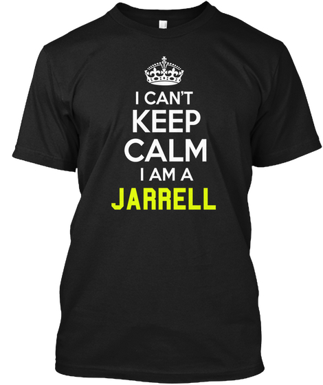 I Can't Keep Calm I Am A  Jarrell Black áo T-Shirt Front