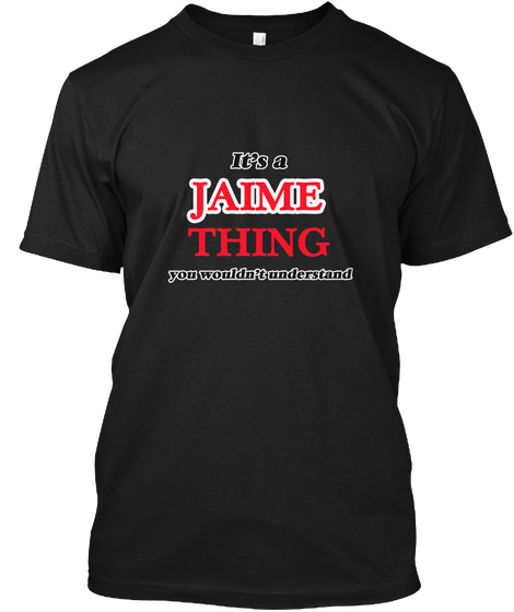 It's A Jaime Thing, You Wouldn't Underst Black Camiseta Front