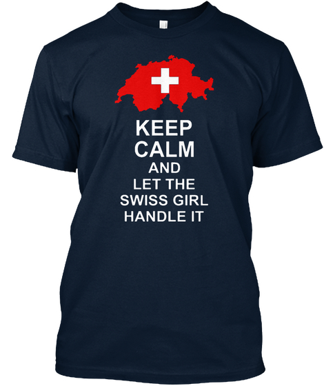 Keep Calm And Let The Swiss Girl Handle It New Navy T-Shirt Front