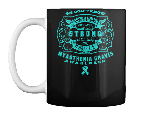 Myasthenia Gravis Awareness Strong Mug Black T-Shirt Front