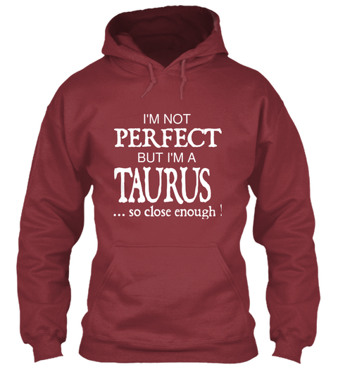 I'm Not Perfect But I'm A Tauras ...So Close Enough ! Maroon T-Shirt Front