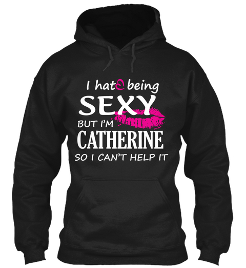 I Hate Being Sexy But I'm Catherine So I Can't Help It Black Kaos Front