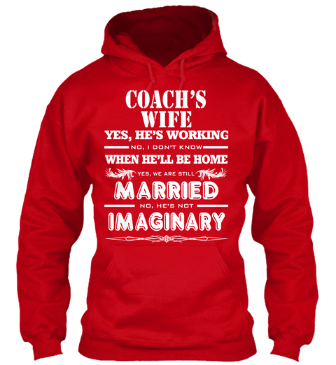 Coach's Wife Yes He's Working No I Don't Know When He'll Be Home Yes We Are Still Married No He's Not Imaginary  Red T-Shirt Front