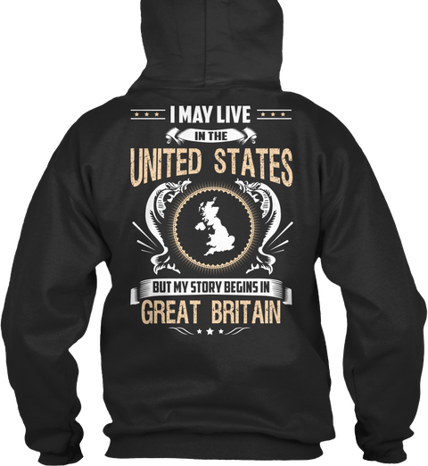 I May Live In The United States But My Story Begins In Great Britain Jet Black Camiseta Back