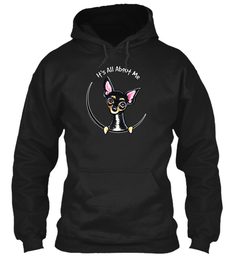 Chihuahua It's All About Me Hoodie Black T-Shirt Front