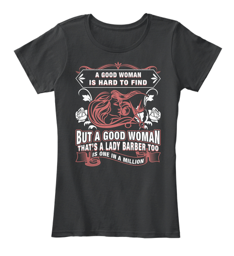 A Good Woman Is Hard To Find But A Good Woman That's A Lady Barber Too Is One In A Million Black T-Shirt Front