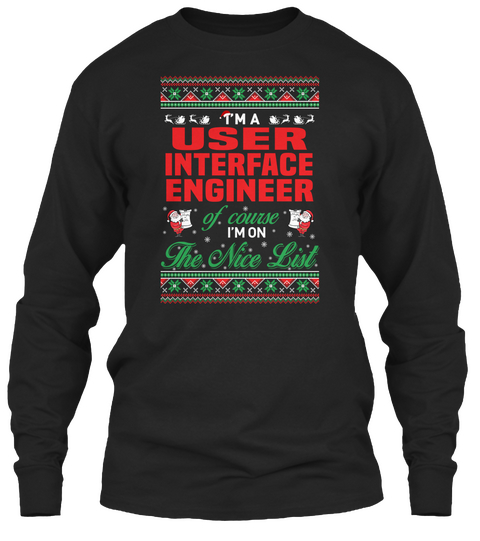 I'm A User Interface Engineer Of Course I'm On The Nice List Black T-Shirt Front