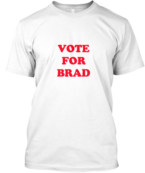 Vote For Brad White T-Shirt Front