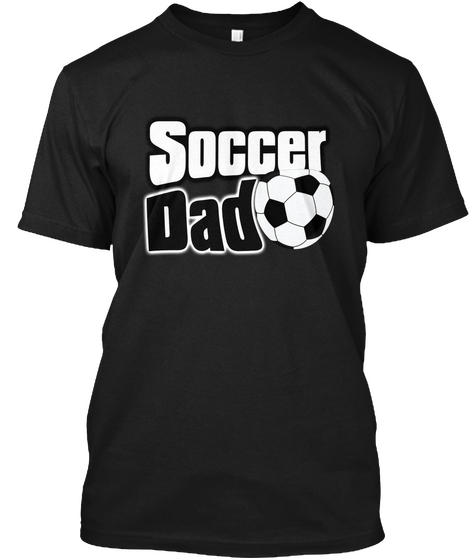 Soccer Dad Black T-Shirt Front